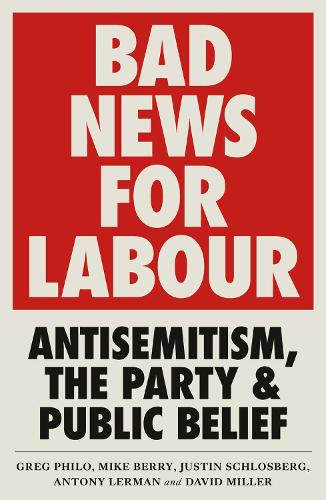 Бумажная книга «Bad News for Labour: Antisemitism, the Party and Public Belief», авторов Антони Лерман, Грег Фило, Джастин Шлосберг - фото №1