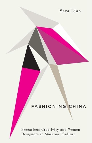 Бумажная книга «Fashioning China: Precarious Creativity and Women Designers in Shanzhai Culture», автор Сара Ляо - фото №1
