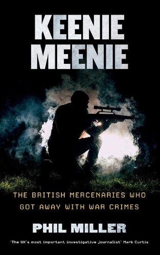 Бумажная книга «Keenie Meenie: The British Mercenaries Who Got Away with War Crimes», автор Фил Миллер - фото №1