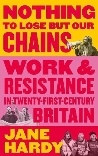 [object Object] «Nothing to Lose But Our Chains: Work and Resistance in Twenty-First-Century Britain», автор Джейн Харди - фото №1