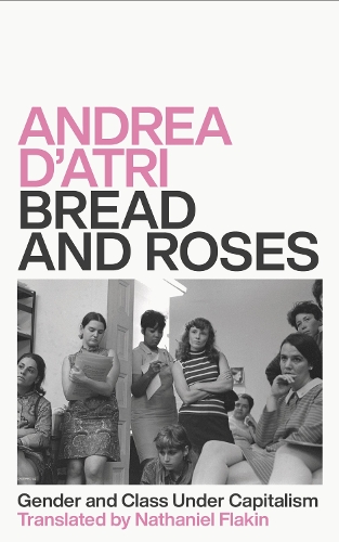 Бумажная книга «Bread and Roses: Gender and Class Under Capitalism», автор Андреа Д'Атри - фото №1