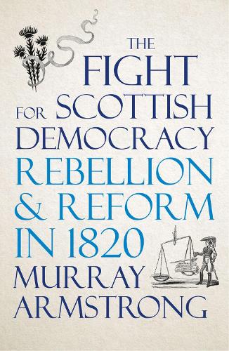 Бумажная книга «The Fight for Scottish Democracy: Rebellion and Reform in 1820», автор Мюррей Армстронг - фото №1
