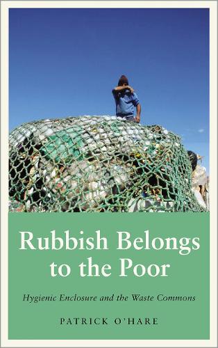 Паперова книга «Rubbish Belongs to the Poor: Hygienic Enclosure and the Waste Commons», автор Патрік О'Хара - фото №1