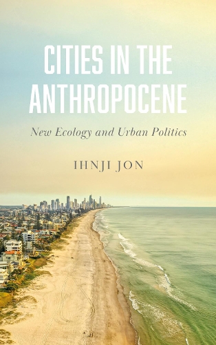 Паперова книга «Cities in the Anthropocene: New Ecology and Urban Politics», автор Іньджі Джон - фото №1