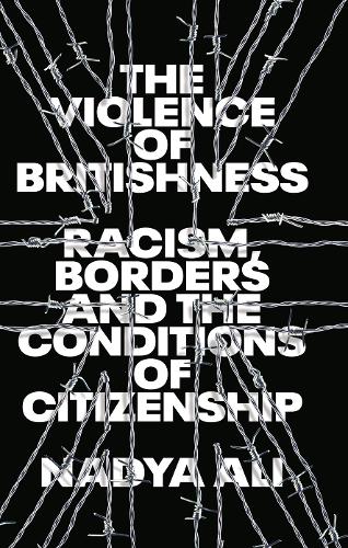 Бумажная книга «The Violence of Britishness: Racism, Borders and the Conditions of Citizenship», автор Надя Али - фото №1