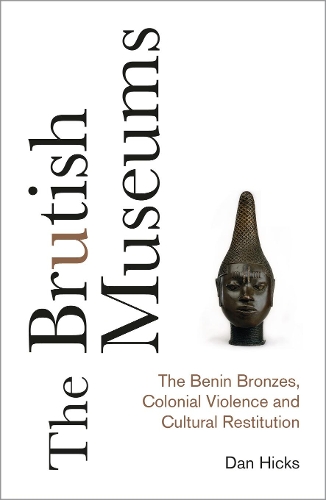 Бумажная книга «The Brutish Museums: The Benin Bronzes, Colonial Violence and Cultural Restitution», автор Дэн Хикс - фото №1