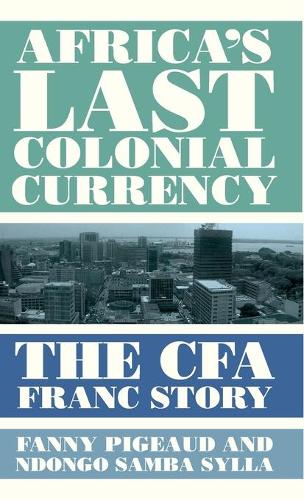 Бумажная книга «Africa's Last Colonial Currency: The CFA Franc Story», авторов Фанни Пижо, Ндонго Самба Силла - фото №1
