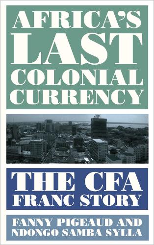 Бумажная книга «Africa's Last Colonial Currency: The CFA Franc Story», авторов Фанни Пижо, Ндонго Самба Силла - фото №1