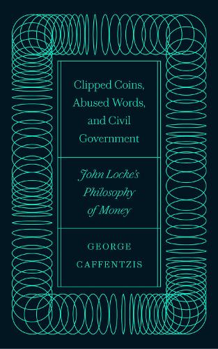 Бумажная книга «Clipped Coins, Abused Words, and Civil Government: John Locke's Philosophy of Money», автор Джордж Каффенцис - фото №1