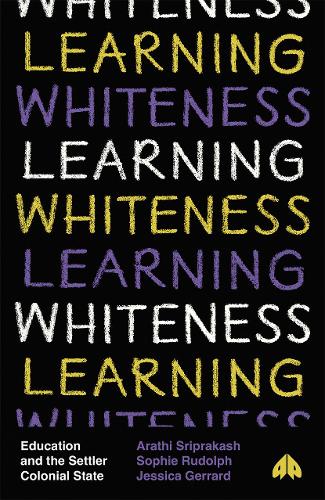 Бумажная книга «Learning Whiteness: Education and the Settler Colonial State», авторов Арати Срипракаш, Джессика Джеррард, Софи Рудольф - фото №1