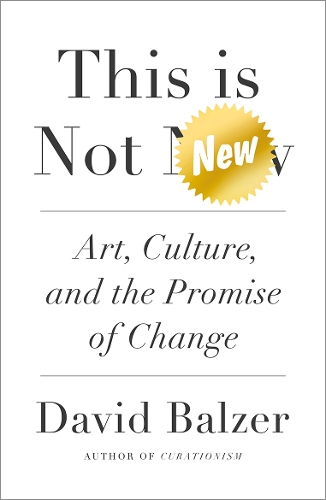 Бумажная книга «This is Not New: Art, Culture, and the Promise of Change», автор Дэвид Бальзер - фото №1