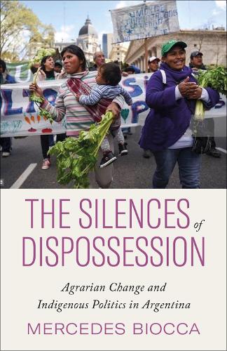 Бумажная книга «The Silences of Dispossession: Agrarian Change and Indigenous Politics in Argentina», автор Мерседес Биокка - фото №1