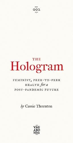 Паперова книга «The Hologram: Feminist, Peer-to-Peer Health for a Post-Pandemic Future», автор Кессі Торнтон - фото №1