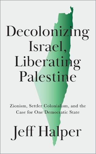 Бумажная книга «Decolonizing Israel, Liberating Palestine: Zionism, Settler Colonialism, and the Case for One Democratic State», автор Джефф Халпер - фото №1