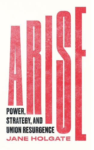 Бумажная книга «Arise: Power, Strategy and Union Resurgence», автор Джейн Холгейт - фото №1