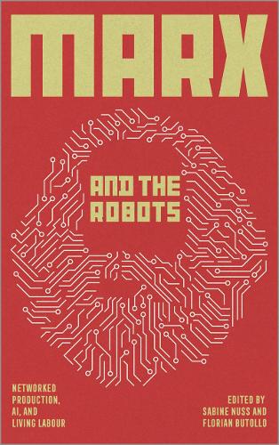 Паперова книга «Marx and the Robots: Networked Production, AI and Human Labour» - фото №1