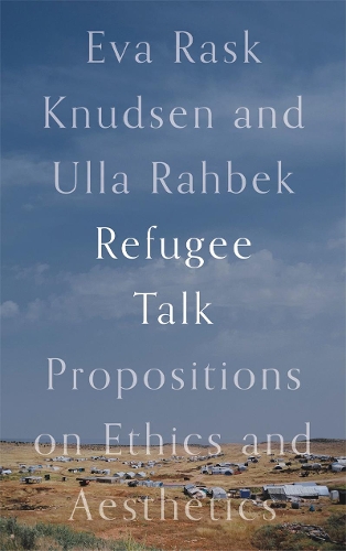 Паперова книга «Refugee Talk: Propositions on Ethics and Aesthetics», авторів Єва Раск Кнудсен, Улла Рахбек - фото №1