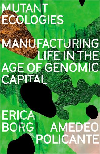 Бумажная книга «Mutant Ecologies: Manufacturing Life in the Age of Genomic Capital», авторов Амедео Поликанте, Эрика Борг - фото №1