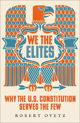 Бумажная книга «We the Elites: Why the US Constitution Serves the Few», автор Роберт Оветц - фото №1