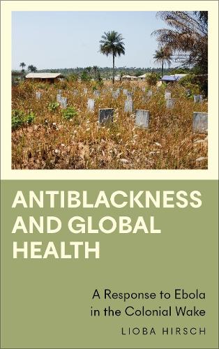 Бумажная книга «Antiblackness and Global Health: A Response to Ebola in the Colonial Wake», автор Лиоба Хирш - фото №1