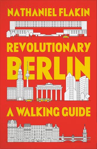 Бумажная книга «Revolutionary Berlin: A Walking Guide», автор Натаниэль Флейкин - фото №1