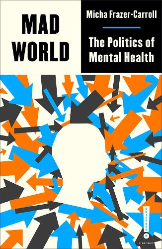 Бумажная книга «Mad World: The Politics of Mental Health», автор Миха Фрейзер-Кэрролл - фото №1