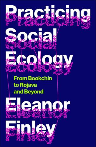 Бумажная книга «Practicing Social Ecology: From Bookchin to Rojava and Beyond», автор Элеонора Финли - фото №1