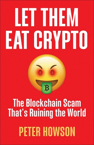 Паперова книга «Let Them Eat Crypto: The Blockchain Scam That's Ruining the World», автор Пітер Хаусон - фото №1