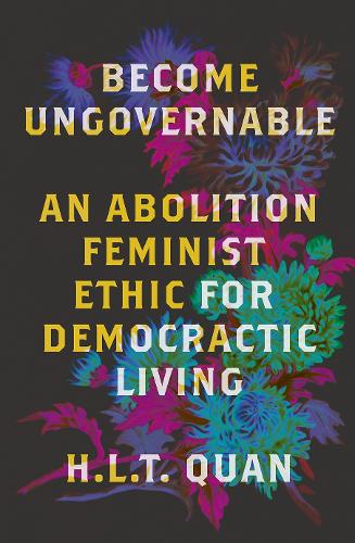 Бумажная книга «Become Ungovernable: An Abolition Feminist Ethic for Democratic Living» - фото №1
