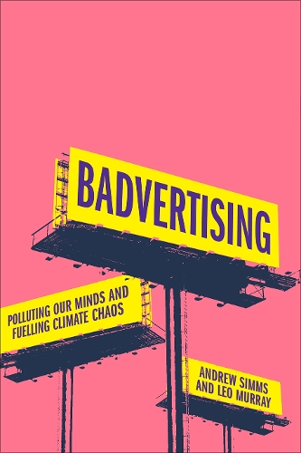 Бумажная книга «Badvertising: Polluting Our Minds and Fuelling Climate Chaos», авторов Эндрю Симмс, Лео Мюррей - фото №1