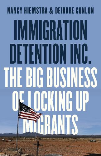 Бумажная книга «Immigration Detention Inc.: The Big Business of Locking up Migrants», авторов Дирдре Конлон, Нэнси Хиемстра - фото №1