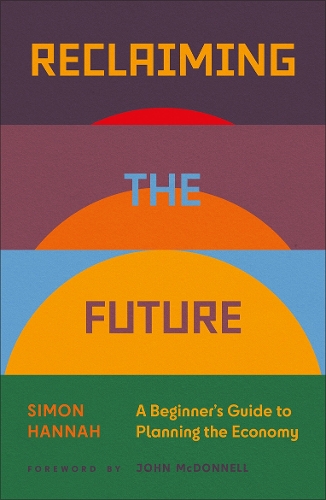 Бумажная книга «Reclaiming the Future: A Beginner's Guide to Planning the Economy», автор Саймон Ханна - фото №1