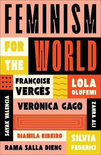 Паперова книга «Feminism for the World», авторів Джаміла Рібейро, Франсуаза Верже, Лола Олуфемі, Рама Салла Дьєнг, Саяк Валенсія, Сільвія Федерічі, Вероніка Гаго, Захра Алі - фото №1