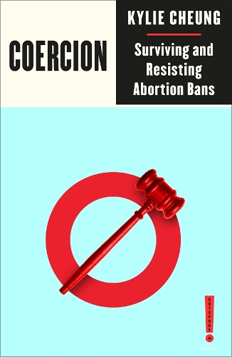 Паперова книга «Coercion: Surviving and Resisting Abortion Bans», автор Кайлі Чунг - фото №1