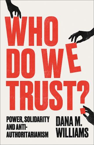 Бумажная книга «Who Do We Trust?: Power, Solidarity, and Anti-Authoritarianism», автор Дана М. Уильямс - фото №1