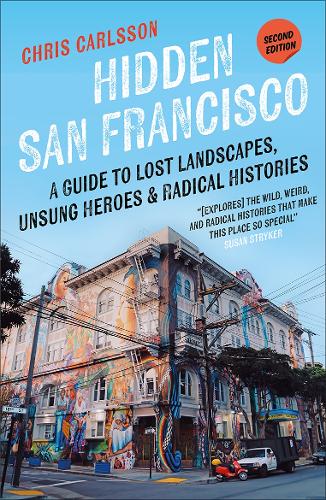 Бумажная книга «Hidden San Francisco: A Guide to Lost Landscapes, Unsung Heroes, and Radical Histories», автор Крис Карлссон - фото №1