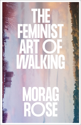 Бумажная книга «The Feminist Art of Walking», автор Мораг Роуз - фото №1