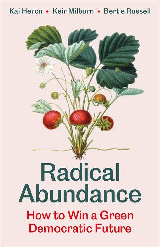Бумажная книга «Radical Abundance: How to Win a Green Democratic Future», авторов Берти Рассел, Кай Херон, Кейр Милберн - фото №1