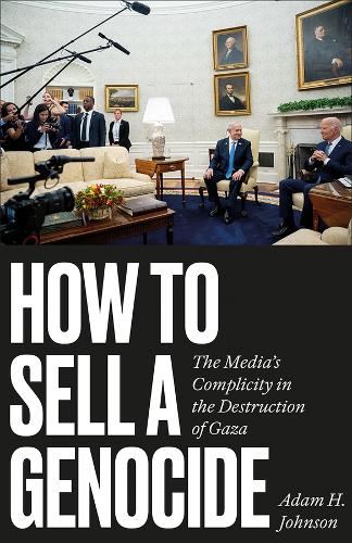 Паперова книга «How to Sell a Genocide: The Media's Complicity in the Destruction of Gaza», автор Адам Г. Джонсон - фото №1