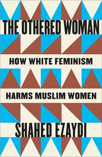 Бумажная книга «The Othered Woman: How White Feminism Harms Muslim Women», автор Шахед Эзайди - фото №1