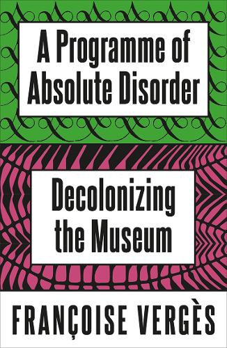 Бумажная книга «A Programme of Absolute Disorder: Decolonizing the Museum», автор Франсуаза Вержес - фото №1