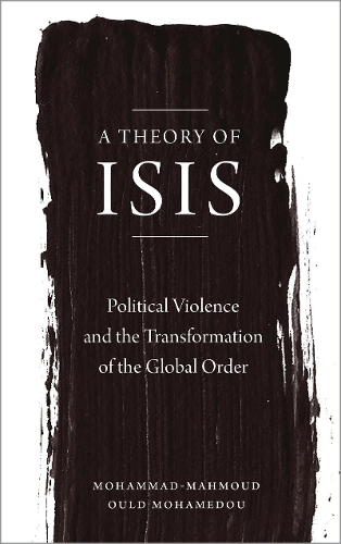 Бумажная книга «A Theory of ISIS: Political Violence and the Transformation of the Global Order», автор Мохаммад-Махмуд Ульд Мохамеду - фото №1