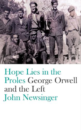 Бумажная книга «Hope Lies in the Proles: George Orwell and the Left», автор Джон Ньюсингер - фото №1