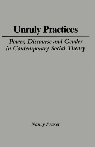Бумажная книга «Unruly Practices: Power, Discourse and Gender in Contemporary Social Theory», автор Нэнси Фрейзер - фото №1
