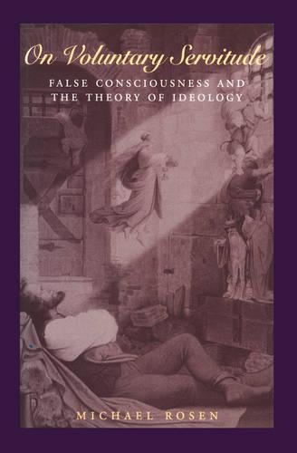 Бумажная книга «On Voluntary Servitude: False Consciousness and The Theory of Ideology», автор Майкл Розен - фото №1