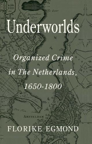 Бумажная книга «Underworlds: Organised Crime in the Netherlands 1650 - 1800», автор Флорика Эгмонд - фото №1