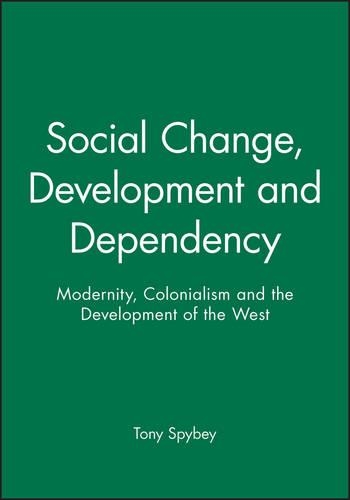 Бумажная книга «Social Change, Development and Dependency: Modernity, Colonialism and the Development of the West», автор Тони Спайби - фото №1