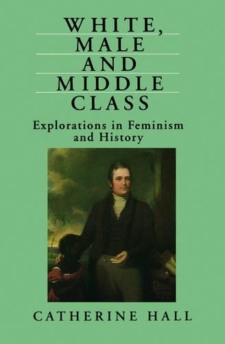 Бумажная книга «White, Male and Middle Class: Explorations in Feminism and History», автор Кэтрин Холл - фото №1
