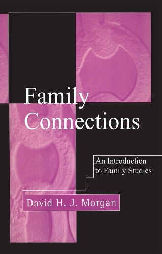 Бумажная книга «Family Connections: An Introduction to Family Studies», автор Дэвид Х. Дж. Морган - фото №1