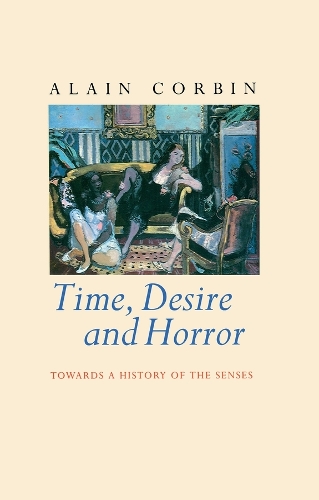 Бумажная книга «Time, Desire and Horror: Towards a History of the Senses», автор Ален Корбин - фото №1